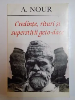 CREDINTE, RITURI SI SUPERSTITII GETO - DACE - A. NOUR