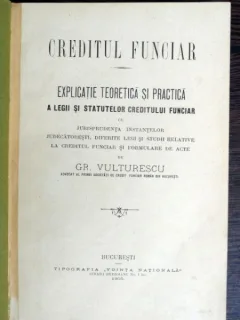 Creditul funciar. Explicatie teoretica si practica a statutelor creditului funciar - Gr. Vulturescu