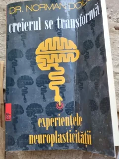 Creierul se transforma,  experientele neuroplasticitatii - Norman Doidge