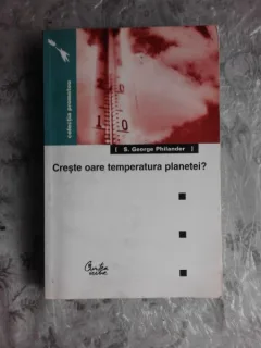 CRESTE OARE TEMPERATURA PLANETEI? - S. GEORGE PHILANDER