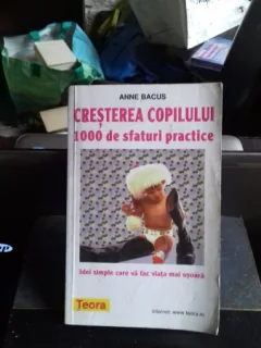 CRESTEREA COPILULUI. 100 DE SFATURI PRACTICE - ANNE BACUS