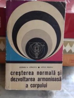 CRESTEREA NORMALA SI DEZVOLTAREA ARMONIOASA A CORPULUI - ADRIAN N. IONESCU