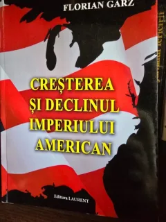 Cresterea si declinul imperiului american - Florin Garz