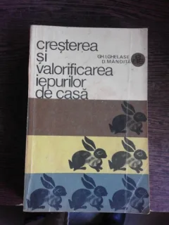CRESTEREA SI VALORIFICAREA IEPURILOR DE CASA - GH.I. GHELASE