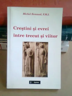 CRESTINI SI EVREI INTRE TRECUT SI VIITOR - MICHEL REMAUD