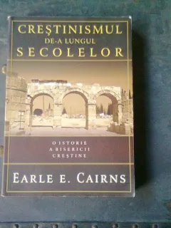 CRESTINISMUL DE-A LUNGUL SECOLELOR - EARLE E. CAIRNS