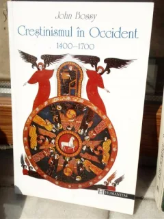 CRESTINISMUL IN OCCIDENT 1400-1700 , JOHN BOSSY