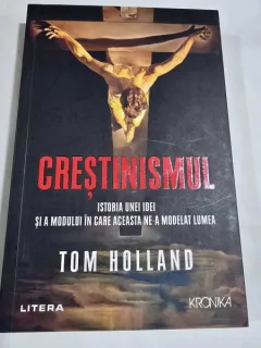 Crestinismul: Istoria unei idei si a modului in care acesta ne-a modelat lumea - Tom Holland