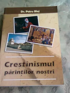CRESTINISMUL PARINTILOR NOSTRI - PETRU BLAJ