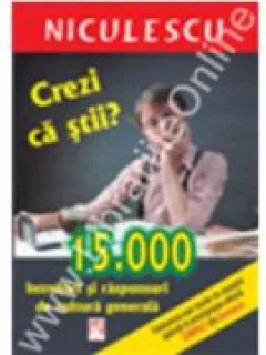 CREZI CA STII? 15000 INTREBARI SI RASPUNSURI DE CULTURA GENERALA