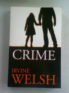 CRIME - IRVINE WELSH   (CARTE IN LIMBA ENGLEZA)