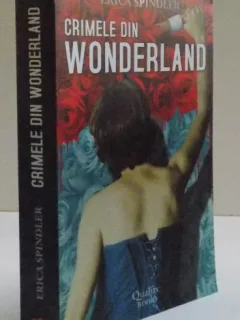 CRIMELE DIN WONDERLAND , 2007 Autor: ERICA SPINDLER
