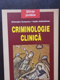 Criminologie Clinica - Gheorghe Scripcaru, Vasile Astarastoae
