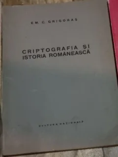 CRIPTOGRAFIA SI ISTORIA ROMANEASCA - EM.C. GRIGORAS