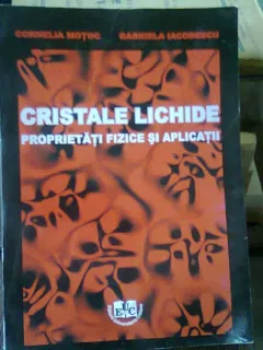 CRISTALE LICHIDE. PROPRIETATI FIZICE SI APLICATII - CORNELIA MOTOC