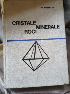 CRISTALE, MINERALE, ROCI - G. MASTACAN