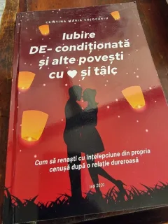 Cristina Maria Cojocariu - Iubire De-conditionata si alte povesti cu inima si talc