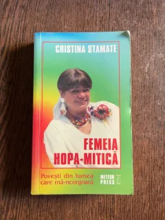 Cristina Stamate - Femeia Hopa-Mitica. Povesti din lumea care ma-nconjoara
