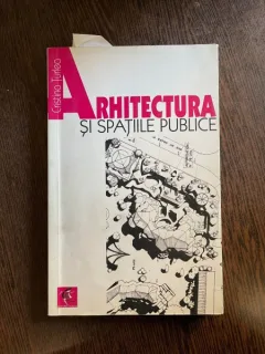 Cristina Turlea - Arhitectura si spatiile publice. Interconditionari dintre spatiul construit, comanda sociala si normele de drept