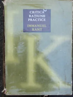 CRITICA RATIUNII PRACTICE - IMMANUEL KANT