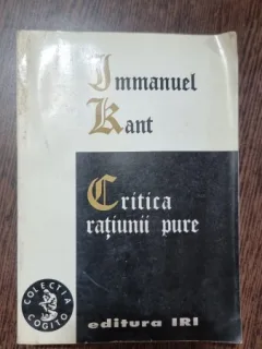 CRITICA RATIUNII PURE DE IMMANUEL KANT,EDITIA , 1998