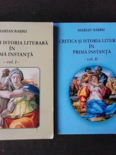 CRITICA SI ISTORIA LITERARA IN PRIMA INSTANTA - MARIAN BARBU  2 VOLUME  (CU DEDICATIA AUTORULUI PE VOL.I)