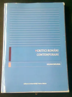 CRITICI ROMANI CONTEMPORANI - IULIAN BOLDEA, CU DEDICATIA AUTORULUI