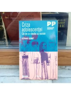CRIZA ADOLESCENTILOR CAI DE A DEPASI CU SUCCES , Stephane Clerget , 2012