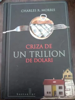 CRIZA DE UN TRILION DE DOLARI de CHARLES R. MORRIS