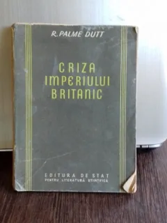 CRIZA IMPERIULUI BRITANIC - R. PALME DUTT
