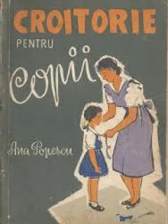 CROITORIE PENTRU COPII , ANA POPESCU
