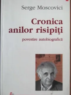 Cronica anilor risipiti - Serge Moscovici