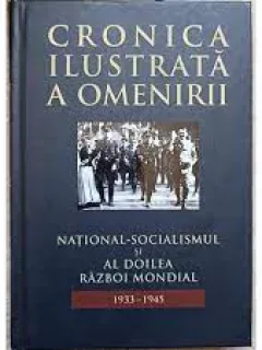 Cronica ilustrata a omenirii. National Socialismul si al doilea război mondial 1933-1945  vol.12