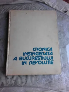 CRONICA INSANGERATA A BUCURESTIULUI IN REVOLUTIE , STEFAN MITROI