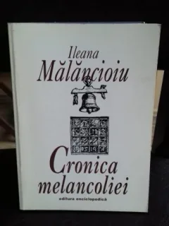 CRONICA MELANCOLIEI - ILEANA MALANCIOIU