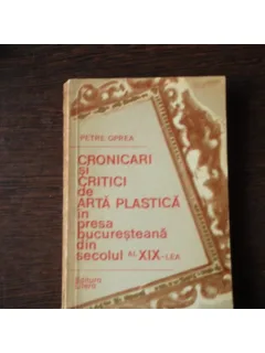CRONICARI SI CRITICI DE ARTA PLASTICA - PETRE OPREA