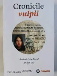 Cronicile vulpii, amintiri din liceul anilor 90 - Paul Slayer Grigoriu