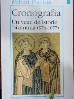 Cronografia: Un veac de istorie bizantina (976-1077) - Mihail Psellos