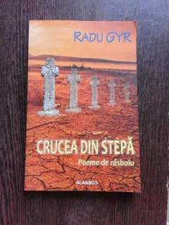 CRUCEA DIN STEPA, POEME DE RASBOIU - RADU GYR