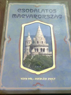 CSODALATOS MAGYARORSZAG - TOTH PAT - CZEGLEDI ZSOLT  (ALBUM FOTO, TEXT IN LIMBA MAGHIARA)