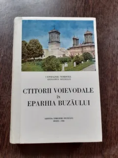 CTITORII VOIEVODALE IN EPARHIA BUZAULUI - EPIFANIE NOROCEL  (CU DEDICATIE)