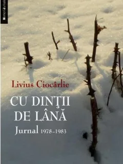 Cu dintii de lana. Jurnal 1978-1983 - Livius Ciocarlie