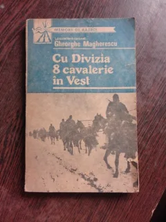 CU DIVIZIA 8 CAVALERIE IN VEST - GHEORGHE MAGHERESCU