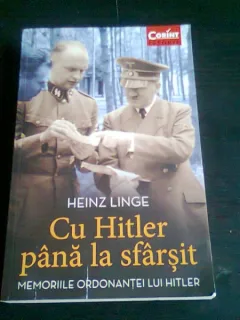 CU HITLER PANA LA SFARSIT. MEMORIILE ORDONANTEI LUI HITLER - HEINZ LINGE