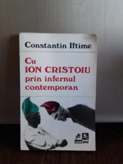 CU ION CRISTOIU PRIN INFERNUL CONTEMPORAN