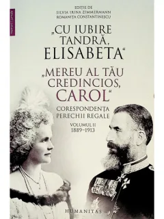 CU IUBIRE TANDRA, ELISABETA/MEREU AL TAU CREDINCIOS, CAROL, CORESPONDENTA PERECHII REGALE VOL.II