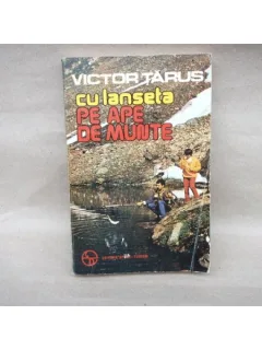 Cu lanseta pe ape de munte , Victor Tarus , 1986