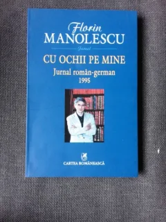 CU OCHII PE MINE, JURNAL ROMAN-GERMAN 1995 - FLORIN MANOLESCU