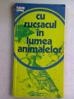 CU RUCSACUL IN LUMEA ANIMALELOR - TUDOR OPRIS