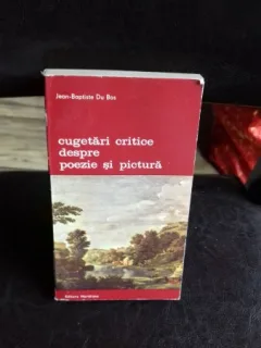 CUGETARI CRITICE DESPRE POEZIE SI PICTURA - JEAN BAPTISTE DU BOS